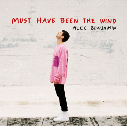 Alec Benjamin S Must Have Been The Wind Lyrics Meaning Song Meanings And Facts