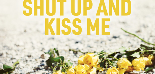 Shut Up and Kiss Me