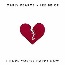 “I Hope You’re Happy Now” by Carly Pearce & Lee Brice