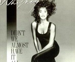 Didn’t We Almost Have It All by Whitney Houston