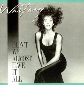 Didn’t We Almost Have It All by Whitney Houston
