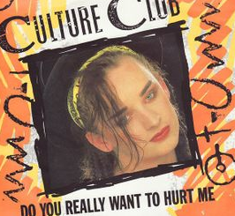 Do You Really Want To Hurt Me? by Culture Club