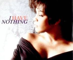 I Have Nothing by Whitney Houston