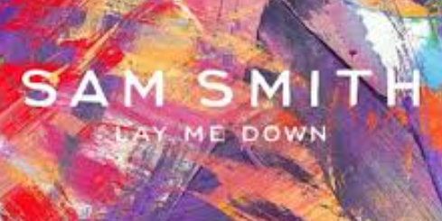 Lay Me Down by Sam Smith