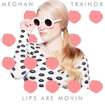 Lips Are Movin' by Meghan Trainor
