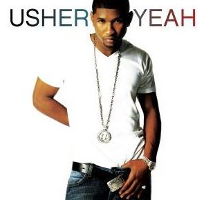Yeah! by Usher (ft. Lil Jon and Ludacris)