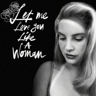 Let Me Love You Like A Woman by Lana Del Rey