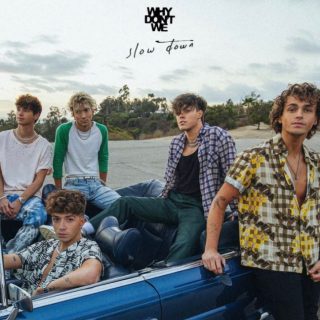 Slow Down by Why Don't We