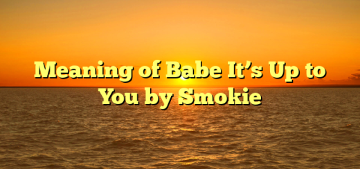 Meaning of Babe It’s Up to You by Smokie