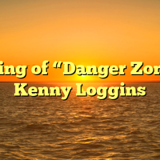 Meaning of “Danger Zone” by Kenny Loggins