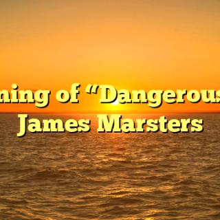 Meaning of “Dangerous” by James Marsters