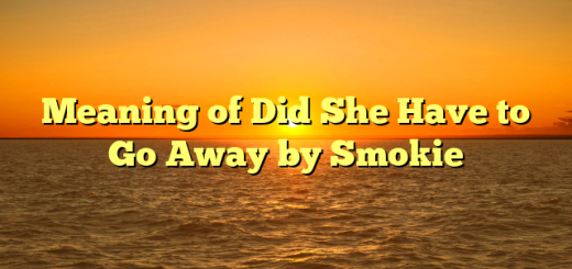 Meaning of Did She Have to Go Away by Smokie