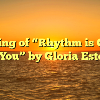 Meaning of “Rhythm is Gonna Get You” by Gloria Estefan