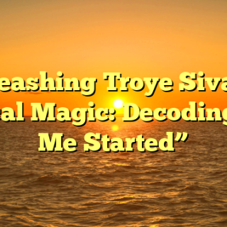 Unleashing Troye Sivan’s Musical Magic: Decoding “Got Me Started”
