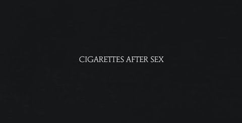 Cigarettes After Sex - Song Meanings and Facts